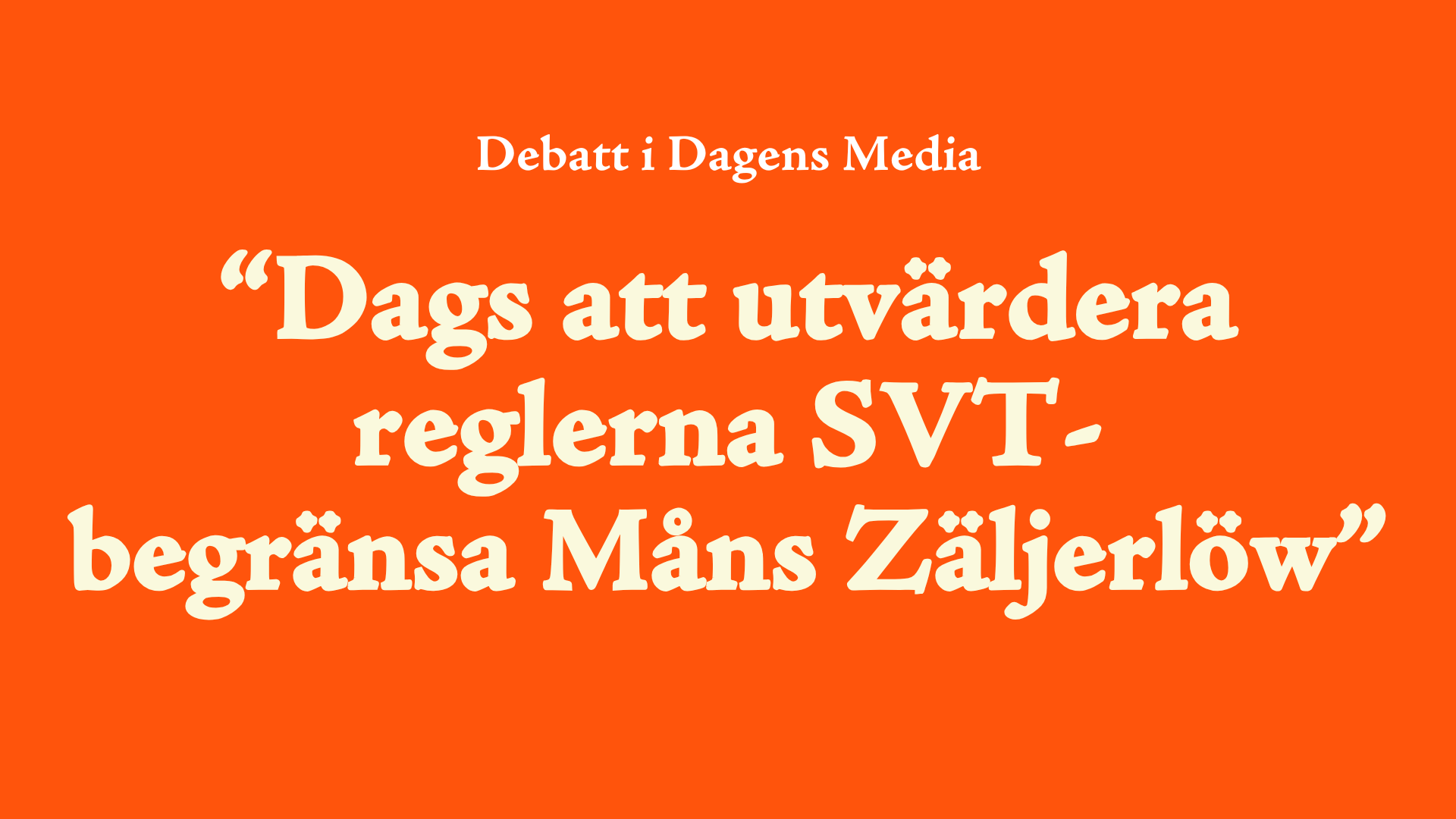 Debatt i Dagens Media: Dags att utvärdera reglerna SVT – begränsa Måns Zäljerlöw